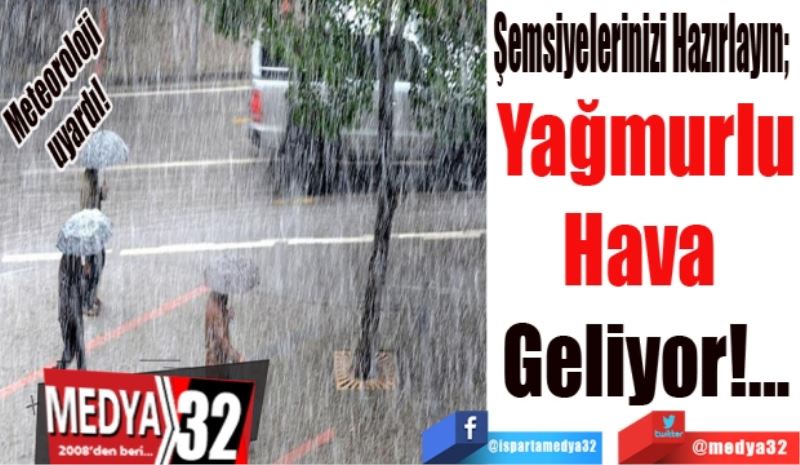 Meteoroloji uyardı! 
Şemsiyelerinizi Hazırlayın; 
Yağmurlu
Hava 
Geliyor!...
