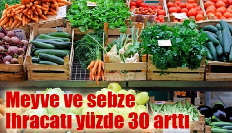 Meyve ve sebze ihracatı yüzde 30 arttı