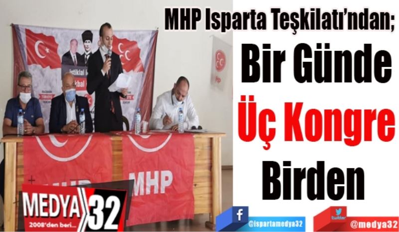 MHP Isparta Teşkilatı’ndan; 
Bir Günde
Üç Kongre
Birden 
