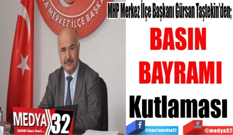 MHP Merkez İlçe Başkanı Gürsan Taştekin’den; 
BASIN 
BAYRAMI
Kutlaması 
