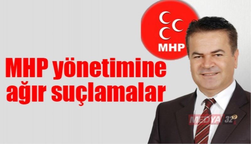 MHP yönetimine ağır suçlamalar