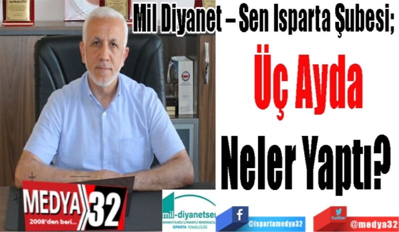 Mil Diyanet – Sen Isparta Şubesi;  
Üç Ayda
Neler Yaptı? 
