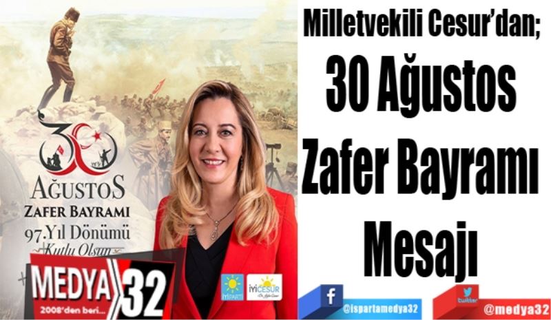 Milletvekili Cesur’dan;  
30 Ağustos 
Zafer Bayramı 
Mesajı 
