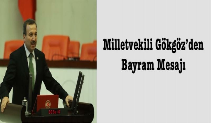 Milletvekili Gökgöz’den Bayram Mesajı