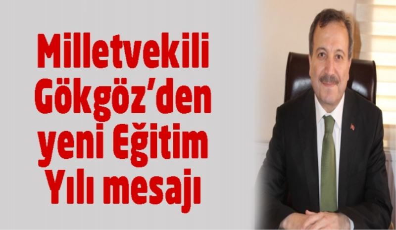 Milletvekili Gökgöz’den yeni Eğitim Yılı mesajı 
