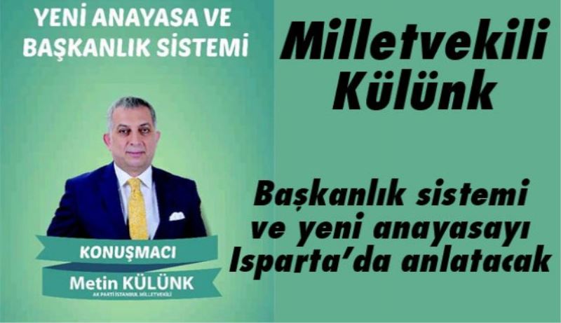 Milletvekili Külünk Yeni Anayasa ve Başkanlık sistemini Isparta