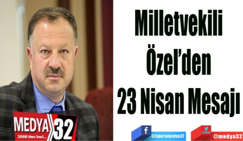 Milletvekili
Özel’den
23 Nisan Mesajı
