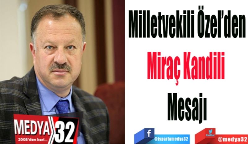 Milletvekili Özel’den
Miraç Kandili 
Mesajı
