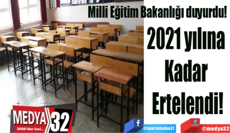 Milli Eğitim Bakanlığı duyurdu! 
2021 yılına 
Kadar 
Ertelendi
