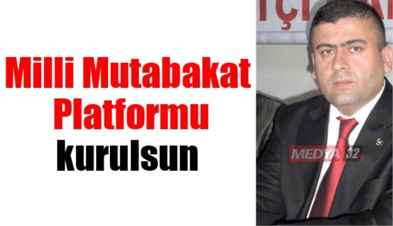 Milli Mutabakat Platformu kurulsun 