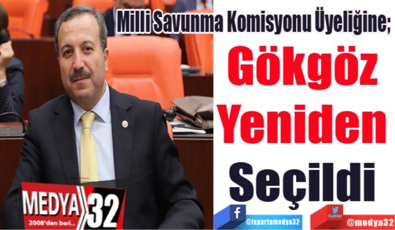 Milli Savunma Komisyonu Üyeliğine; 
Gökgöz 
Yeniden 
Seçildi 
