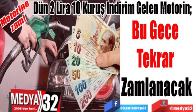 Motorine zam! 
Dün 2 Lira 10 Kuruş İndirim Gelen Motorin;  
Bu Gece 
Tekrar 
Zamlanacak
