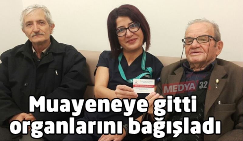 Muayeneye gitti organlarını bağışladı