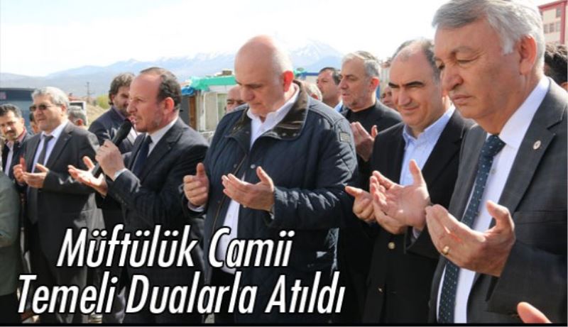 Müftülük Camii Temeli Dualarla Atıldı