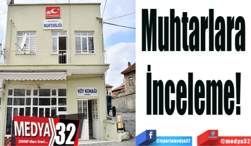 Muhtarlara 
İnceleme(!) 
