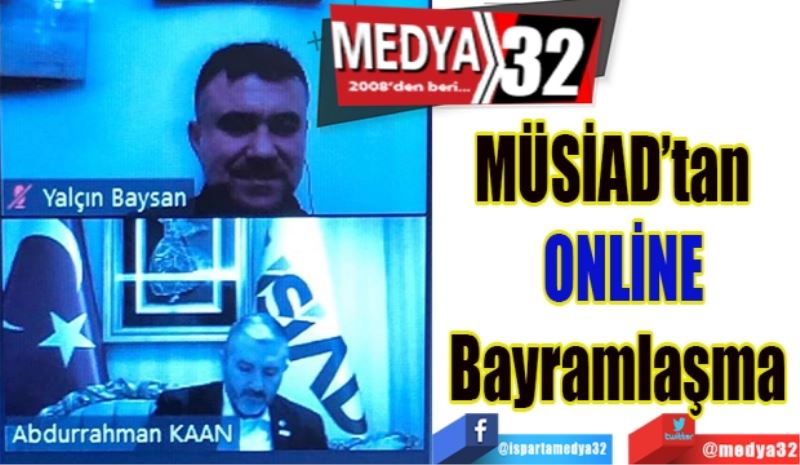 MÜSİAD’tan  
ONLİNE
Bayramlaşma 
