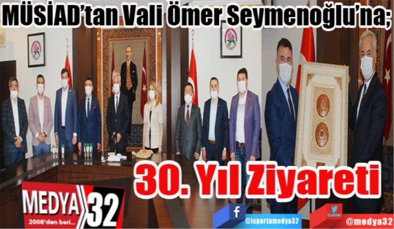 MÜSİAD’tan Vali Ömer Seymenoğlu’na; 
30. Yıl
Ziyareti 
