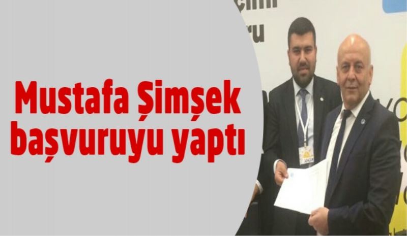 Mustafa Şimşek başvuruyu yaptı