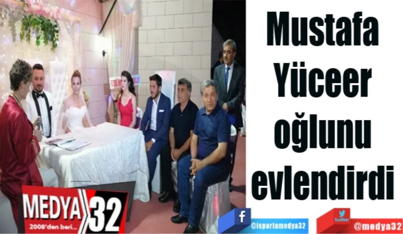 Mustafa Yüceer 
oğlunu evlendirdi 
