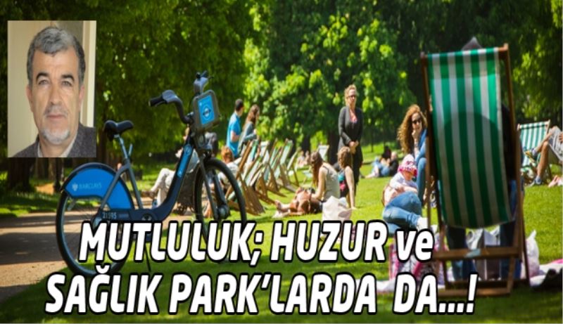 MUTLULUK; HUZUR ve SAĞLIK PARK’LARDA  DA…!