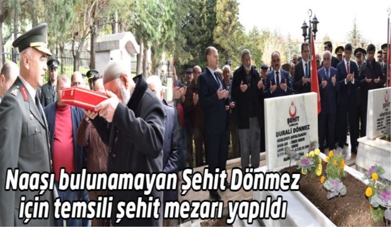 Naaşı bulunamayan Şehit Dönmez için temsili şehit mezarı yapıldı 