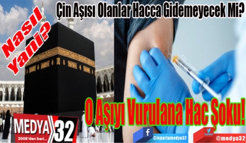 Nasıl 
Yani? 
Çin Aşısı Olanlar Hacca Gidemeyecek Mi?
O Aşıyı 
Vurulana
Hac Şoku! 
