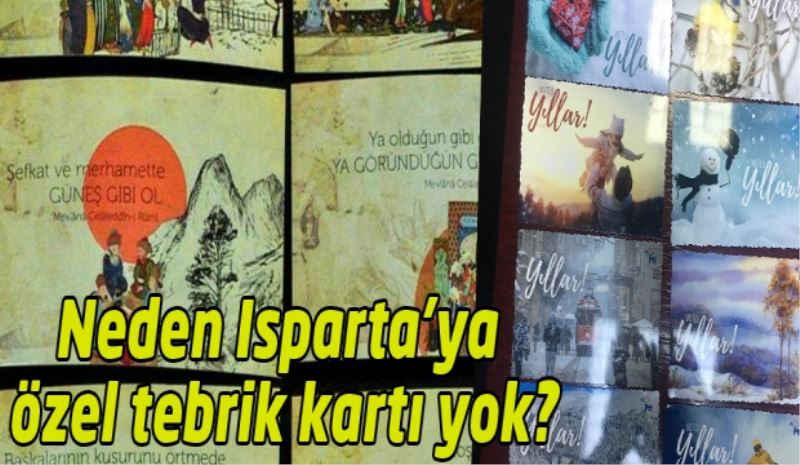 Neden Isparta’ya özel tebrik kartı yok?
