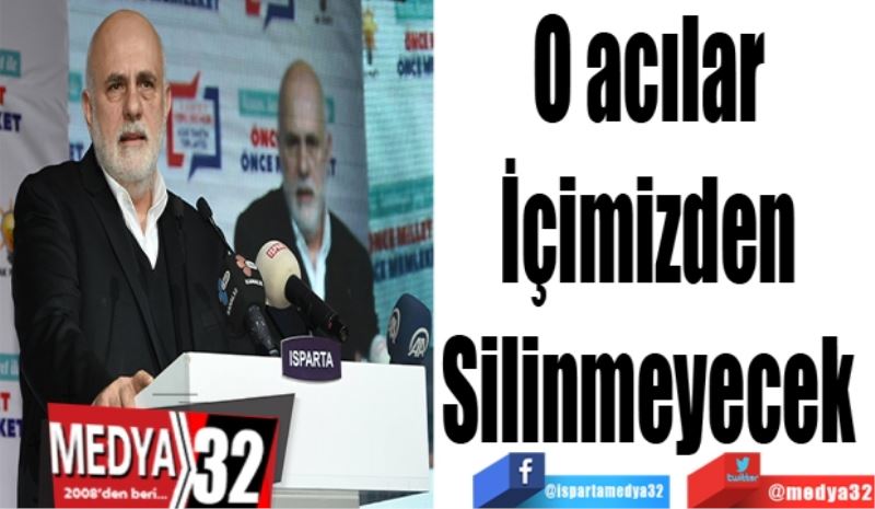 O acılar 
İçimizden 
Silinmeyecek 
