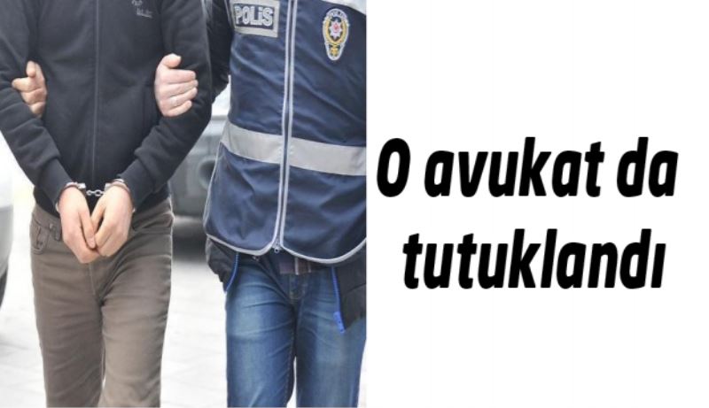 O avukat da tutuklandı