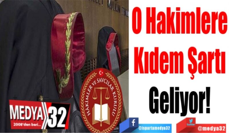 O Hakimlere
Kıdem Şartı
Geliyor! 
