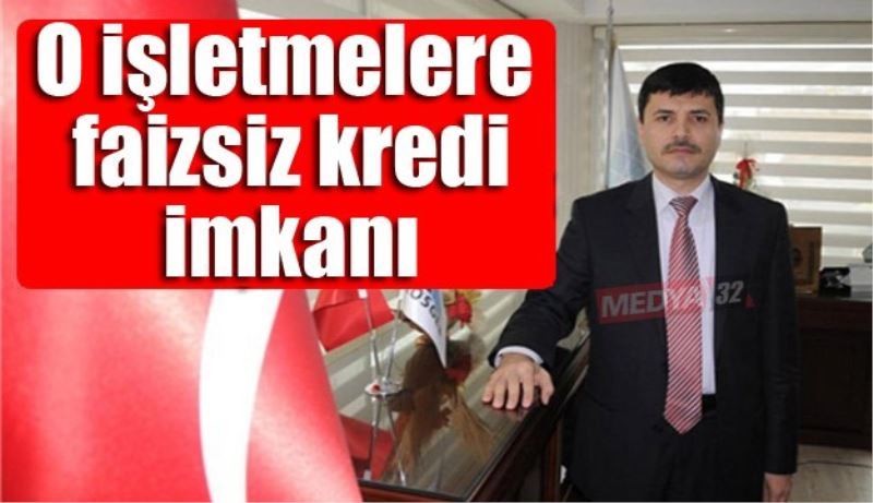 O işletmelere faizsiz kredi imkanı 