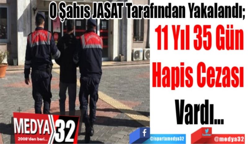 O Şahıs JASAT Tarafından Yakalandı; 
11 Yıl 35 Gün
Hapis Cezası 
Vardı…
