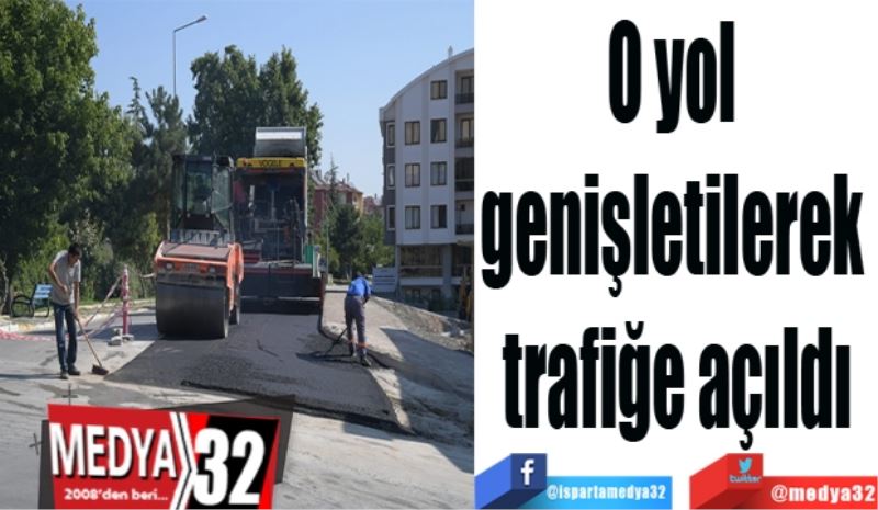 O yol 
genişletilerek 
trafiğe açıldı
