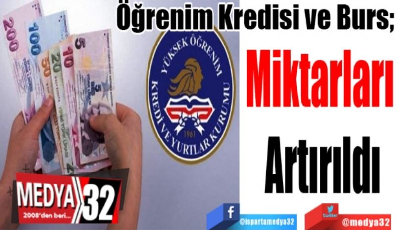 
Öğrenim Kredisi ve Burs; 
Miktarları 
Artırıldı
