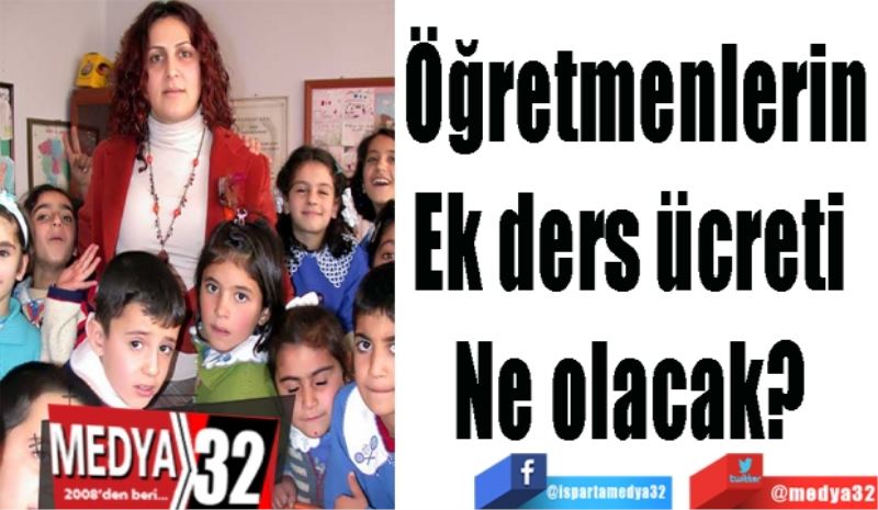 Öğretmenlerin
Ek ders ücreti 
Ne olacak? 
