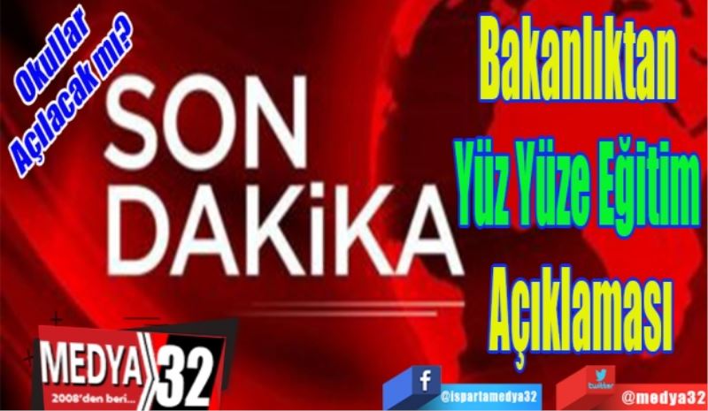 Okullar Açılacak mı? 
Bakanlıktan 
Yüz Yüze Eğitim 
Açıklaması
