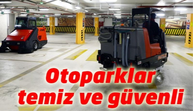 Otoparklar temiz ve güvenli 