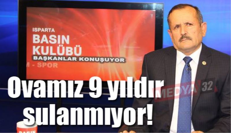 Ovamız 9 yıldır sulanmıyor!