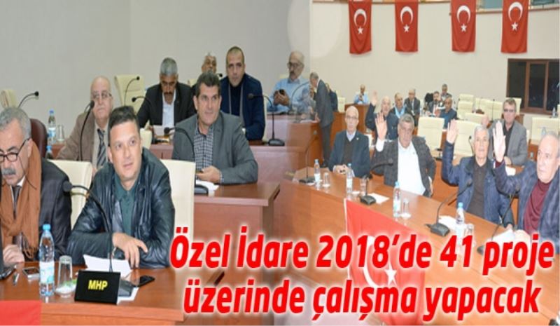 Özel İdare 2018’de 41 proje üzerinde çalışma yapacak 