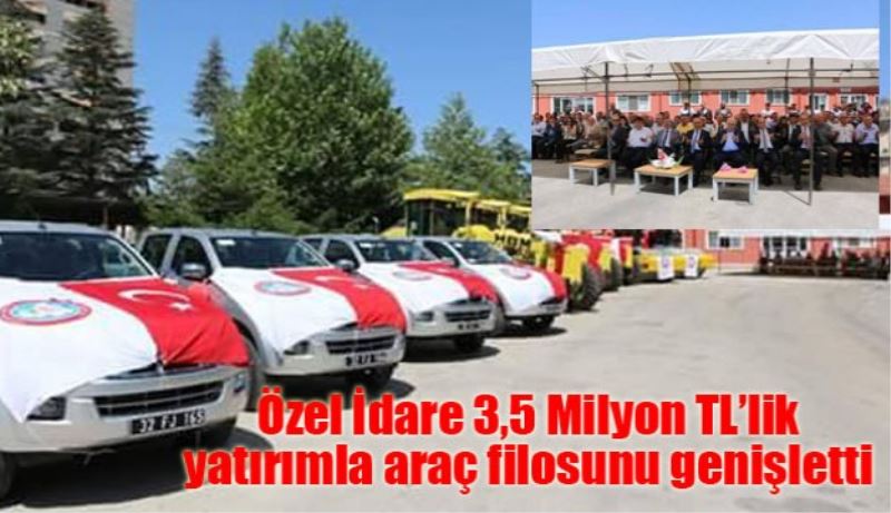 Özel İdare 3,5 Milyon TL’lik yatırımla araç filosunu genişletti 