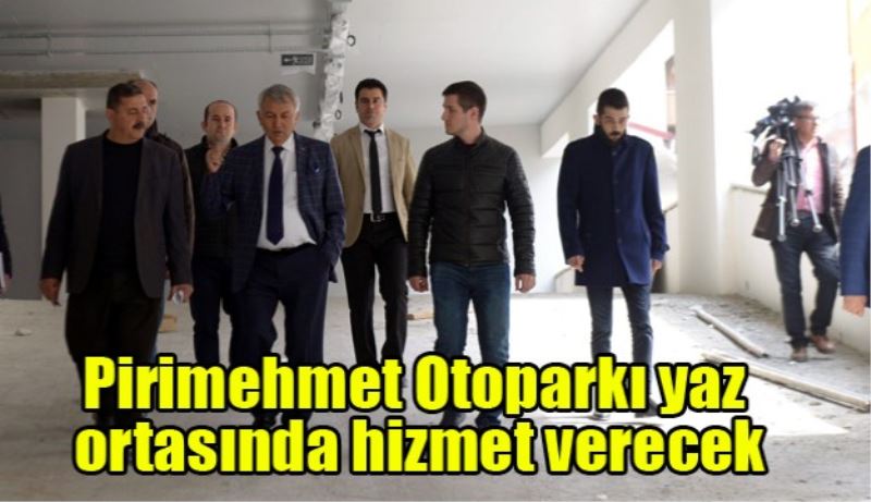 Pirimehmet Otoparkı yaz ortasında hizmet verecek