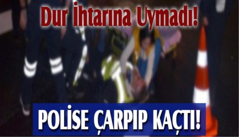 Polise çarpıp kaçtı