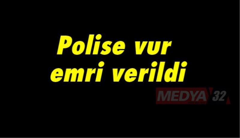 Polise vur emri verildi 