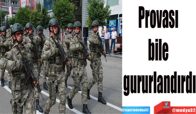 Provası bile 
gururlandırdı
