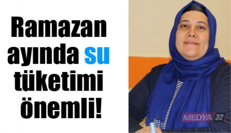 Ramazan ayında su tüketimi önemli!
