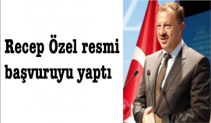 Recep Özel başvuruyu yaptı