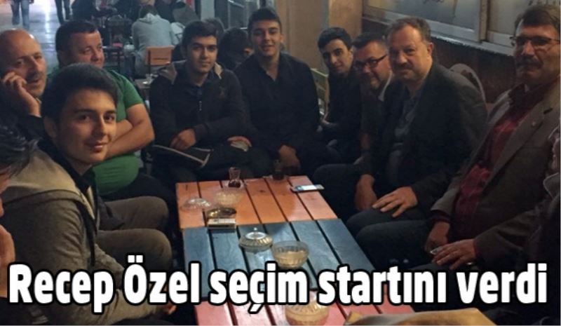 Recep Özel seçim startını verdi