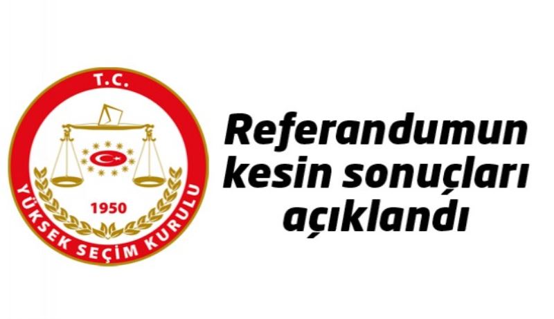 Referandumun kesin sonuçları açıklandı