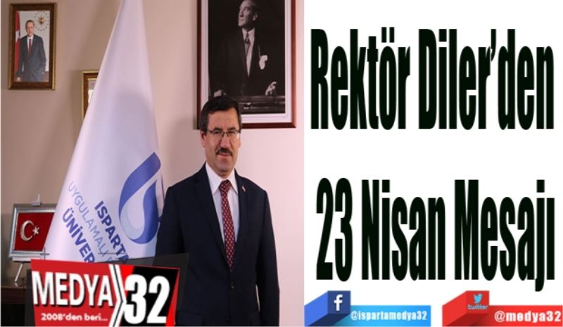 Rektör Diler’den 
23 Nisan Mesajı
