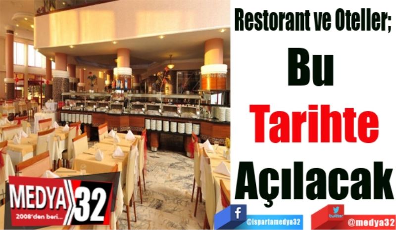 Restorant ve Oteller; 
Bu 
Tarihte
Açılacak
